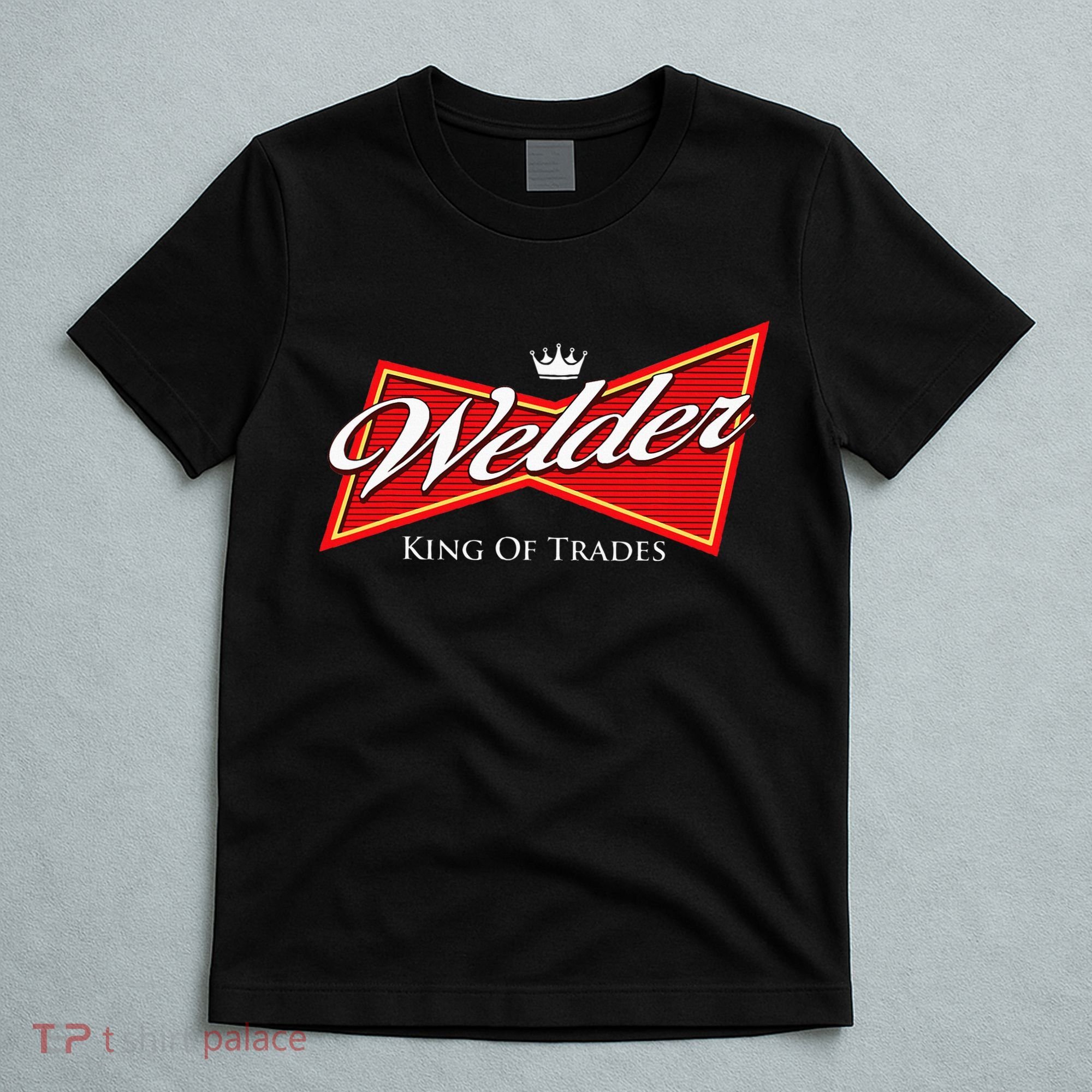 Welder King Of Trades Iron Worker Weld Welding Lover T-Shirt