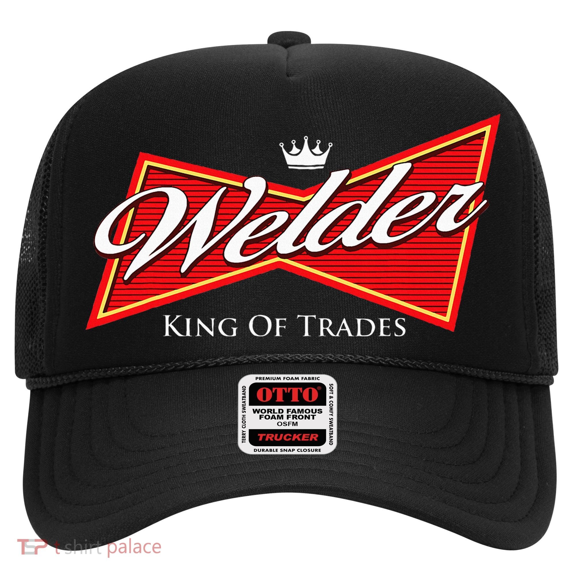 Welder King Of Trades Iron Worker Weld Welding Lover Hat