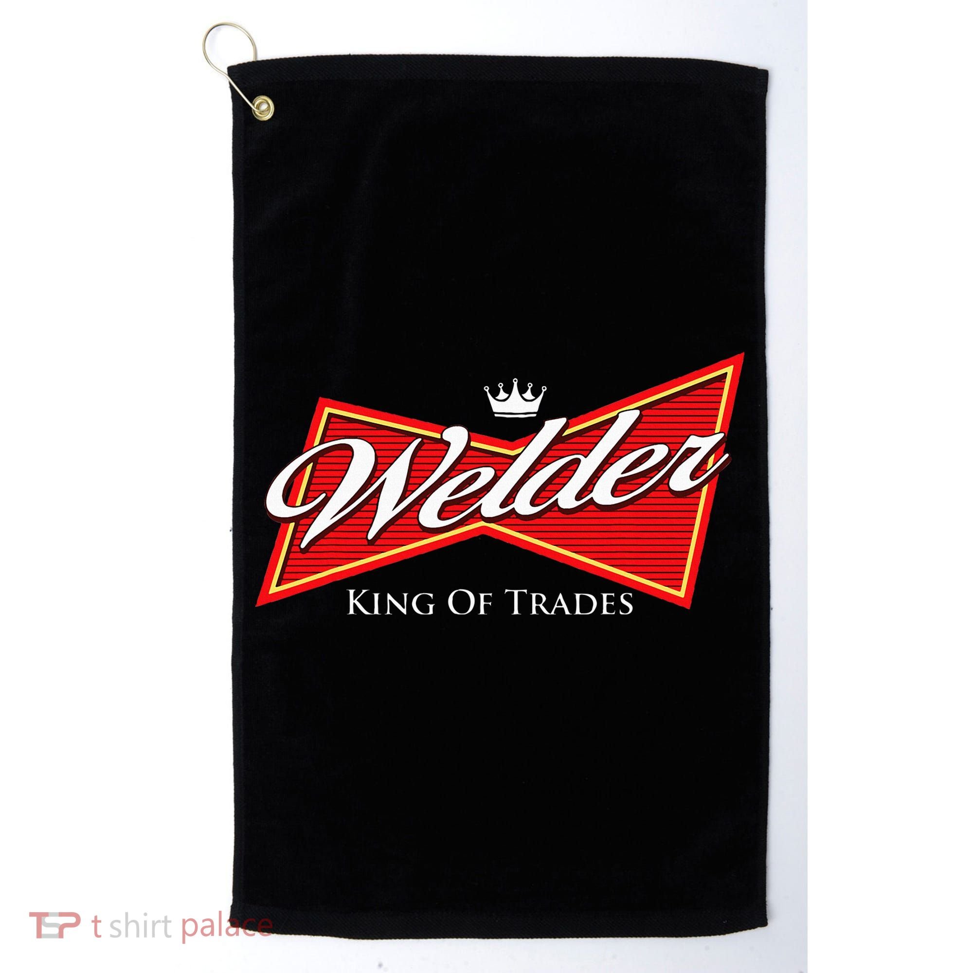 Welder King Of Trades Iron Worker Weld Welding Lover Golf Towel