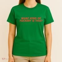 What Kind Of Fuckery Is This (1) T-Shirt thumb 4