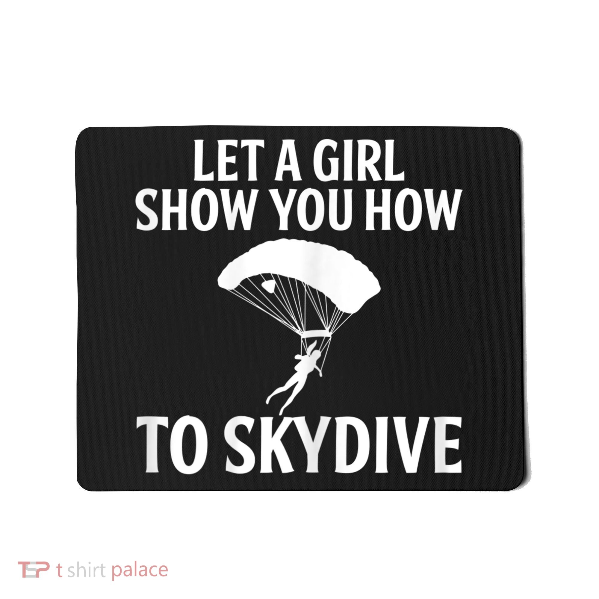 Womens Let A Girl Show You How To Skydive, Skydiver Skydiving Mousepad