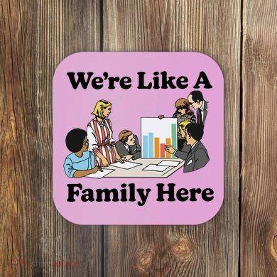 WeRe Like A Family Here Coaster