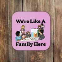 WeRe Like A Family Here Coaster thumb 0