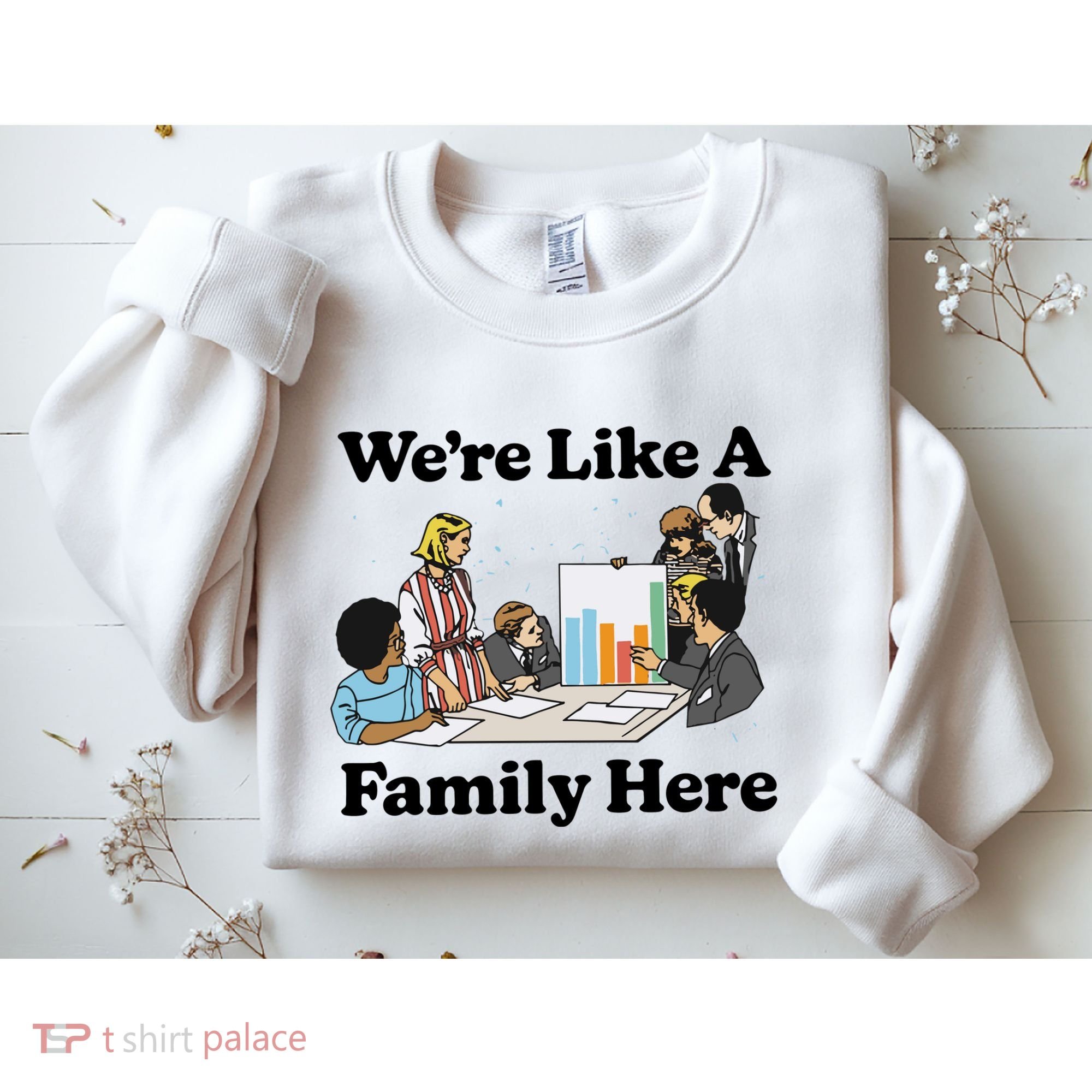 WeRe Like A Family Here Sweatshirt