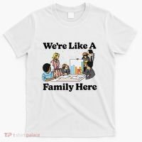 WeRe Like A Family Here T-Shirt thumb 0