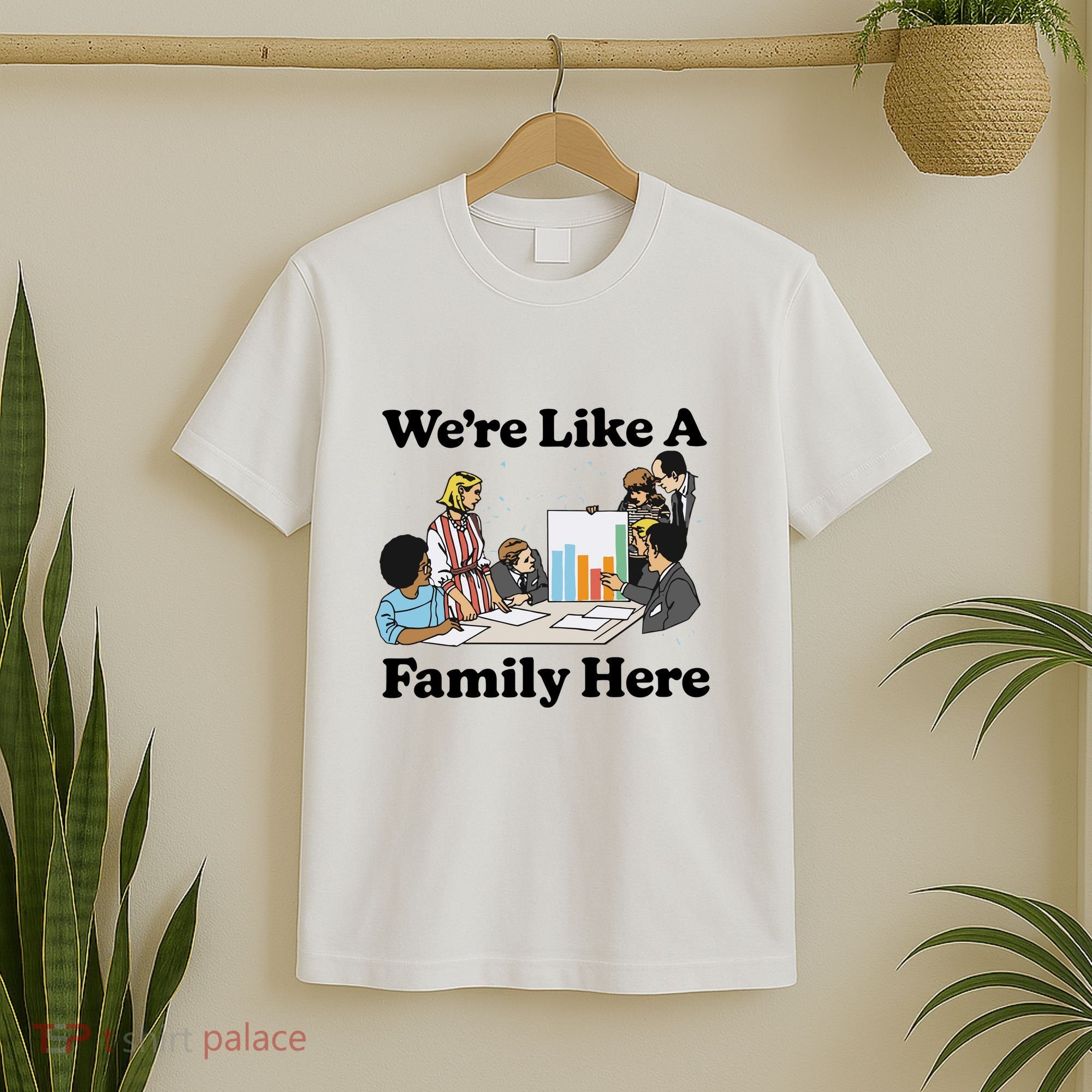 WeRe Like A Family Here T-Shirt