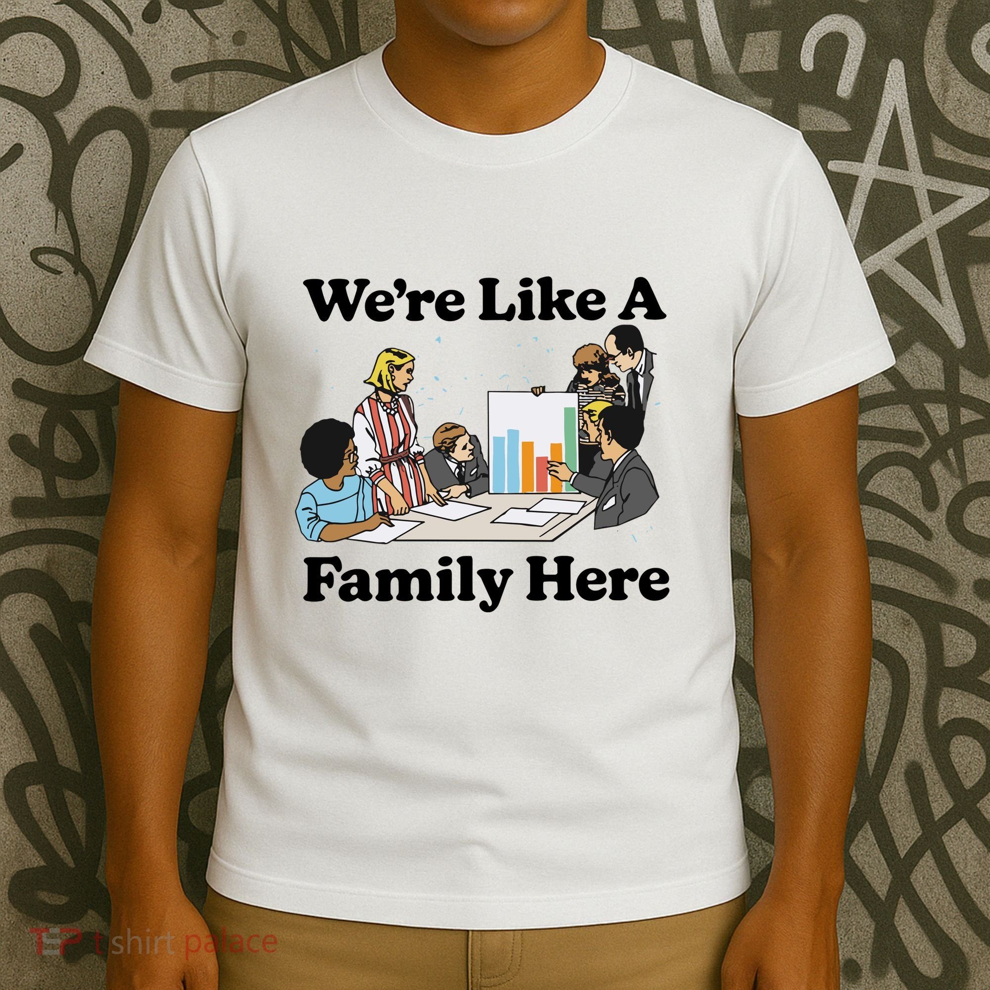 WeRe Like A Family Here T-Shirt