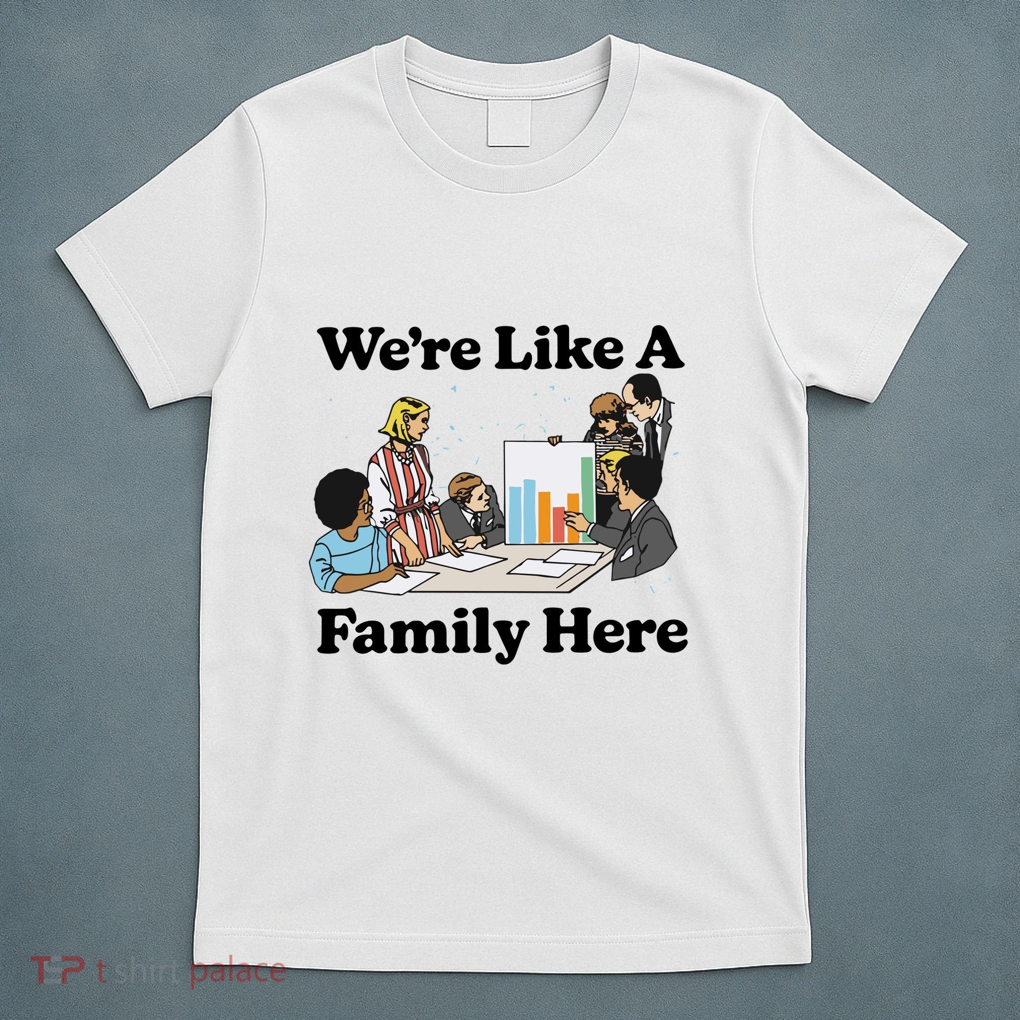 WeRe Like A Family Here T-Shirt