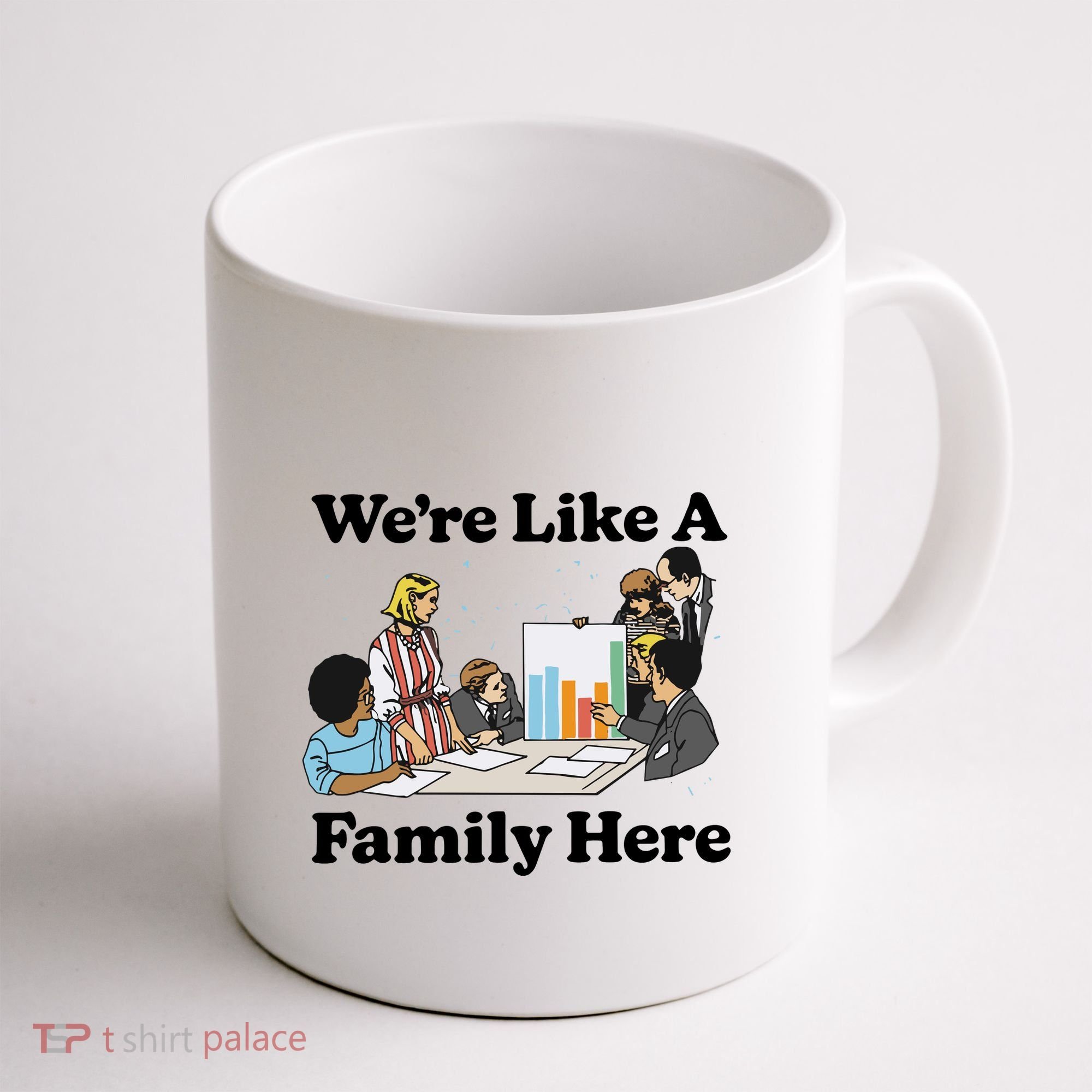 WeRe Like A Family Here Coffee Mug