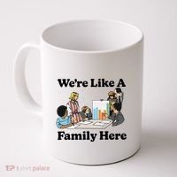 WeRe Like A Family Here Coffee Mug thumb 0