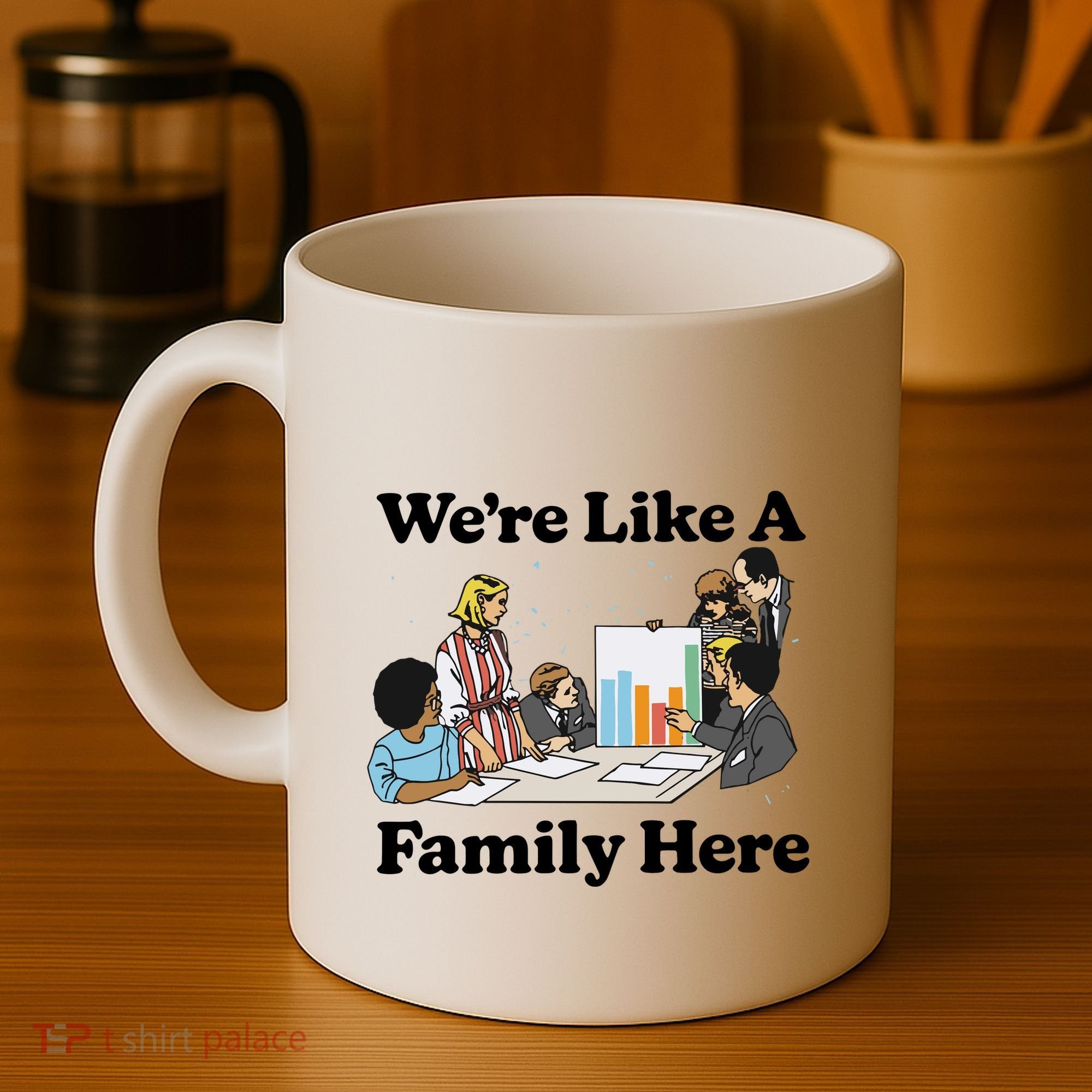 WeRe Like A Family Here Coffee Mug