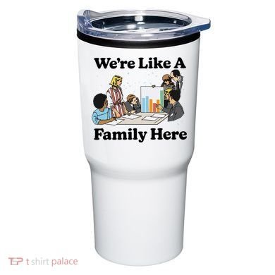 WeRe Like A Family Here Tumbler