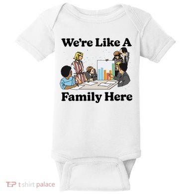 WeRe Like A Family Here Baby Bodysuit