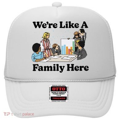WeRe Like A Family Here Hat