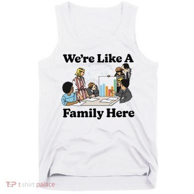 WeRe Like A Family Here Tank Top