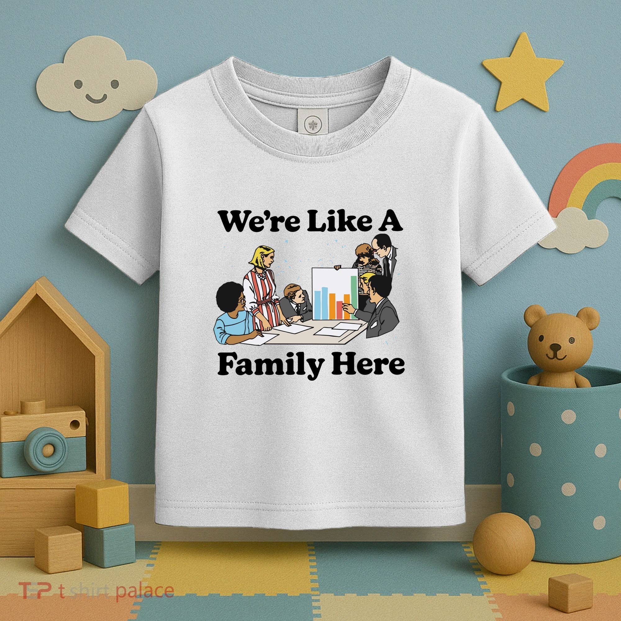WeRe Like A Family Here Toddler T-Shirt