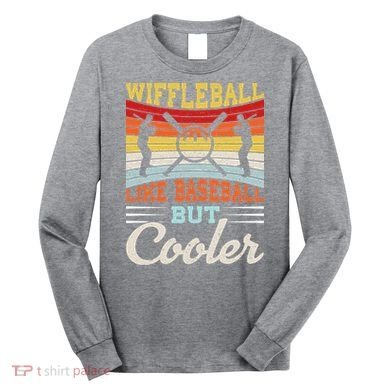 Wiffleball Like Baseball But Cooler Long Sleeve Shirt