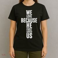 We Love Because He First Loved Us Christian Cross T-Shirt thumb 4