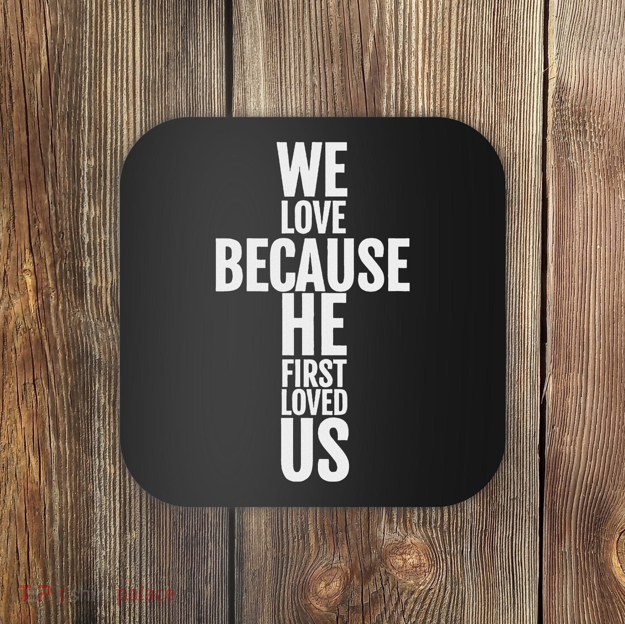 We Love Because He First Loved Us Christian Cross Coaster