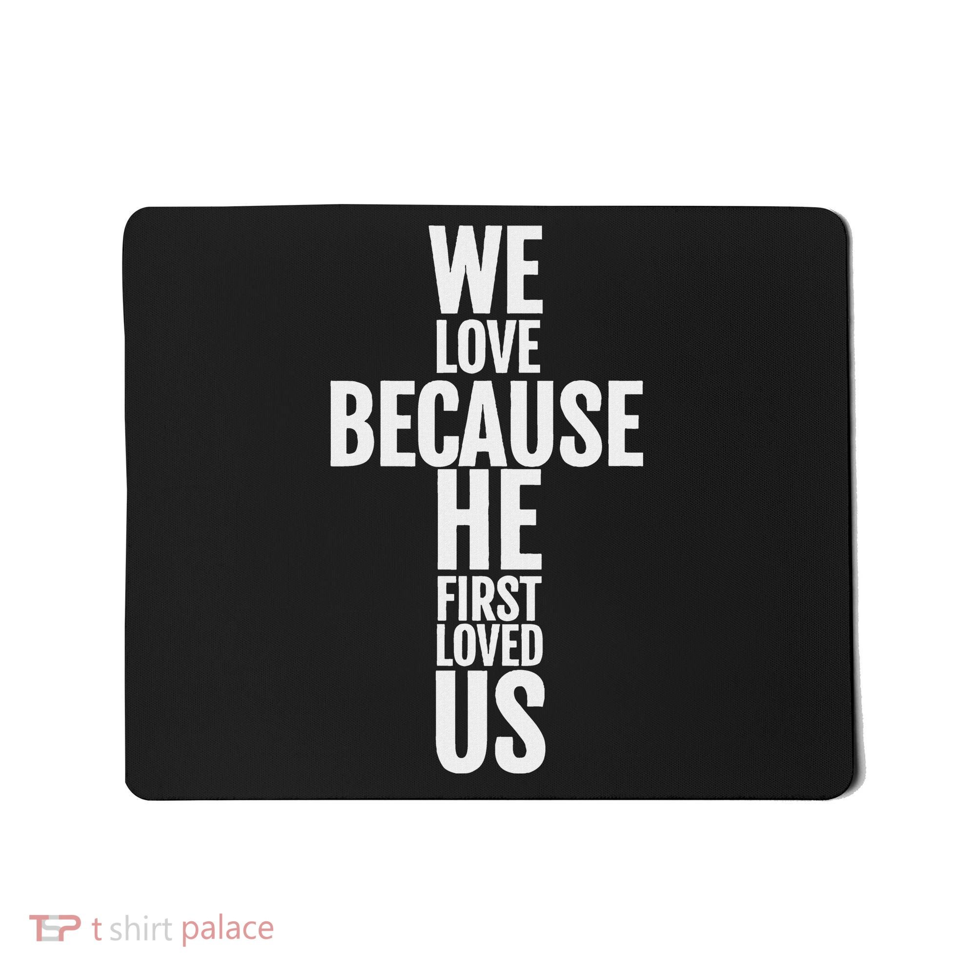 We Love Because He First Loved Us Christian Cross Mousepad