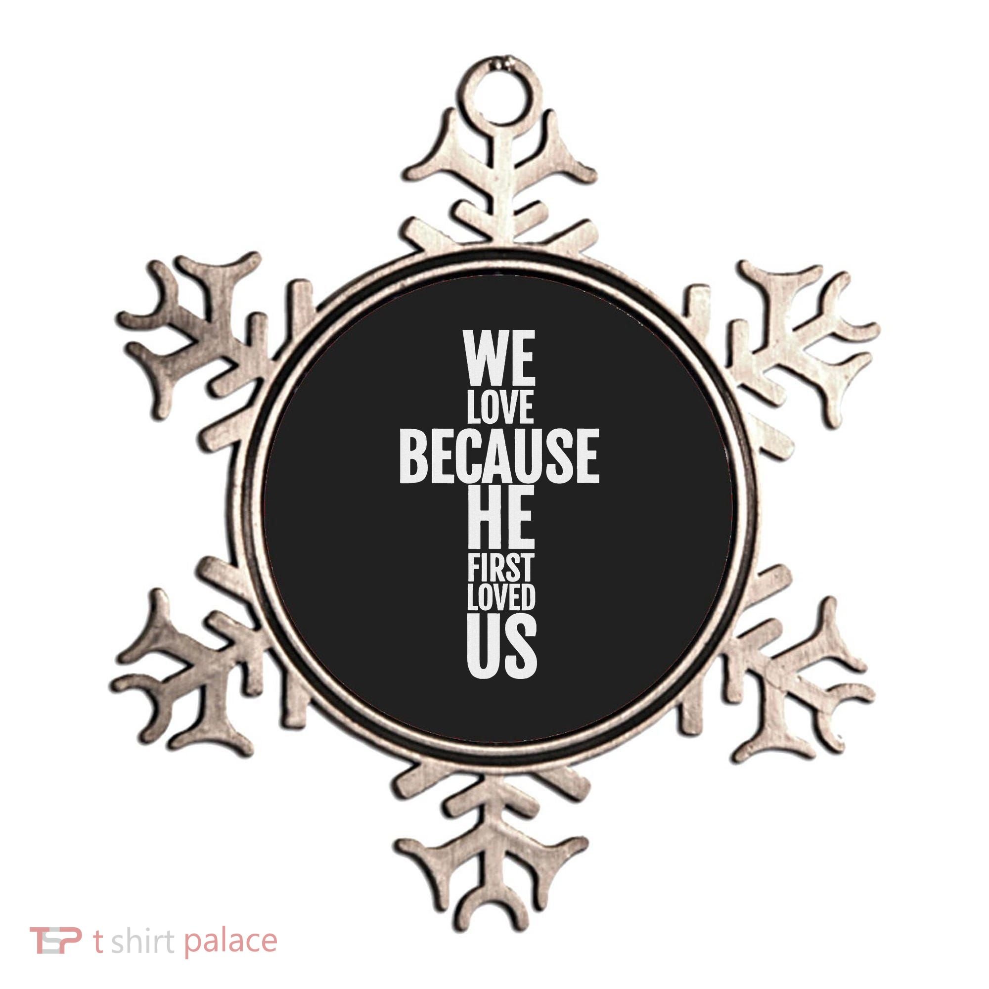 We Love Because He First Loved Us Christian Cross Ornament