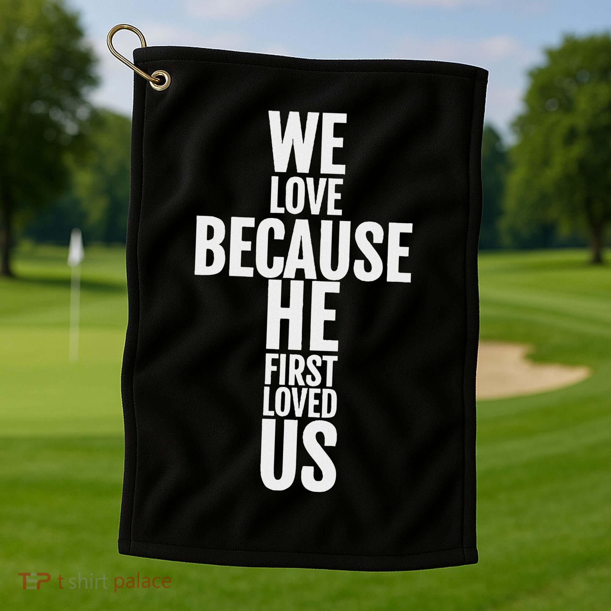 We Love Because He First Loved Us Christian Cross Golf Towel