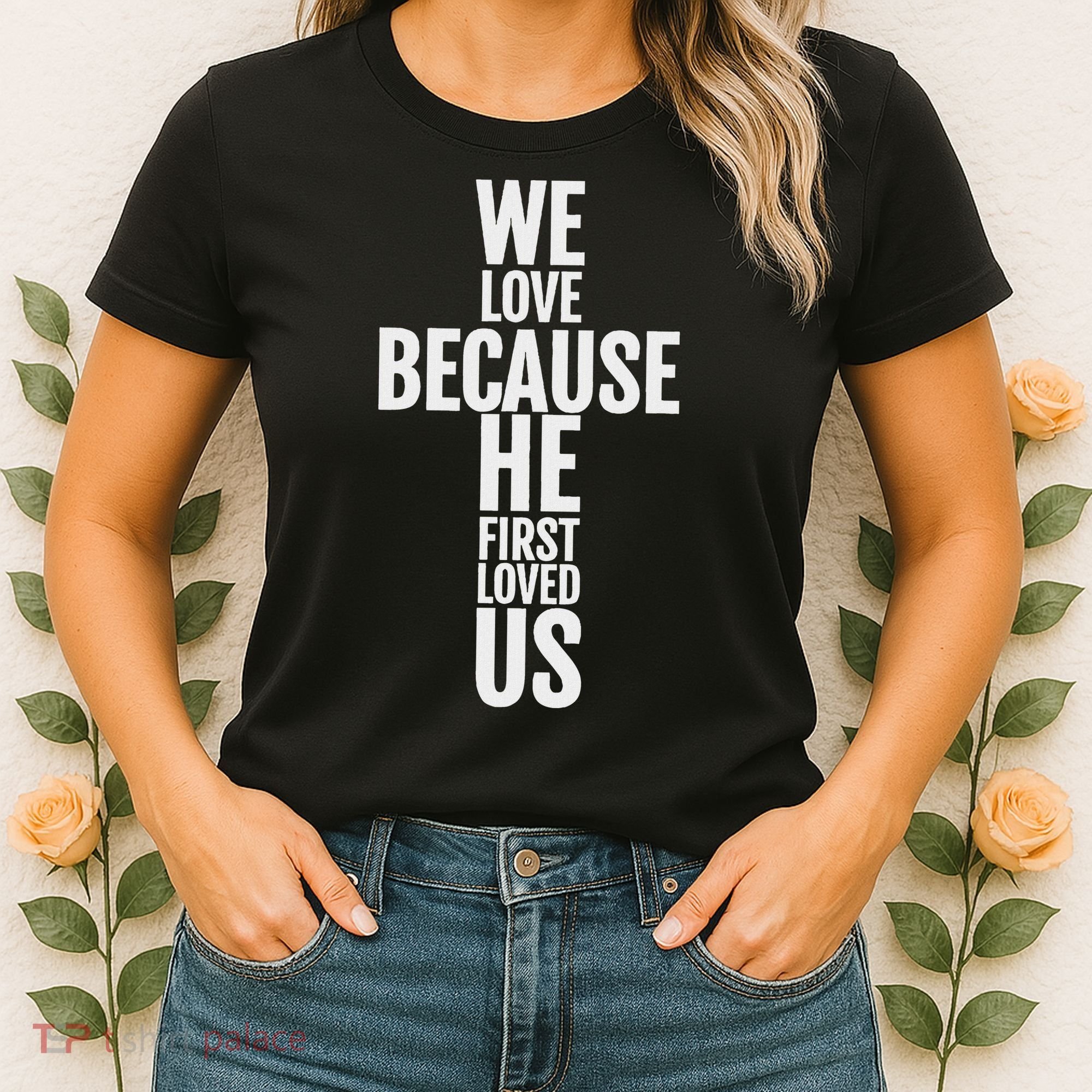 We Love Because He First Loved Us Christian Cross Women's T-Shirt
