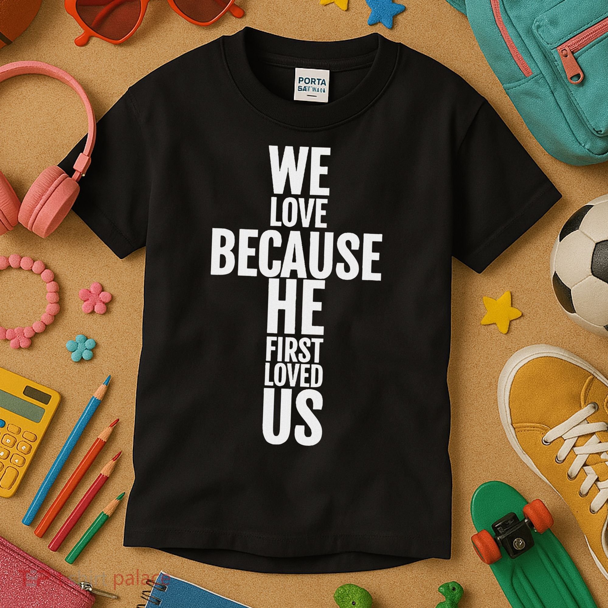 We Love Because He First Loved Us Christian Cross Kids T-Shirt