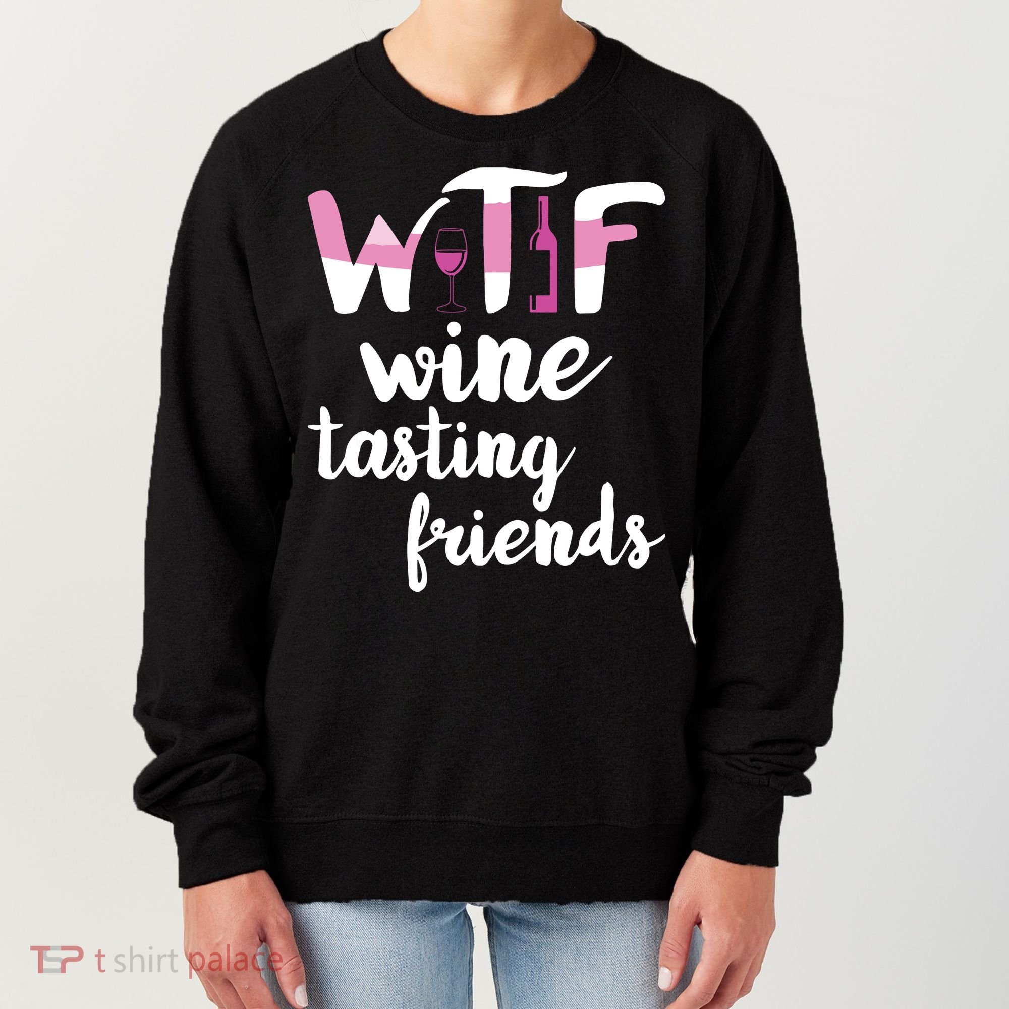 Wine Lover Funny WTF Wine Tasting Friends Drinking Wine Women's Sweatshirt