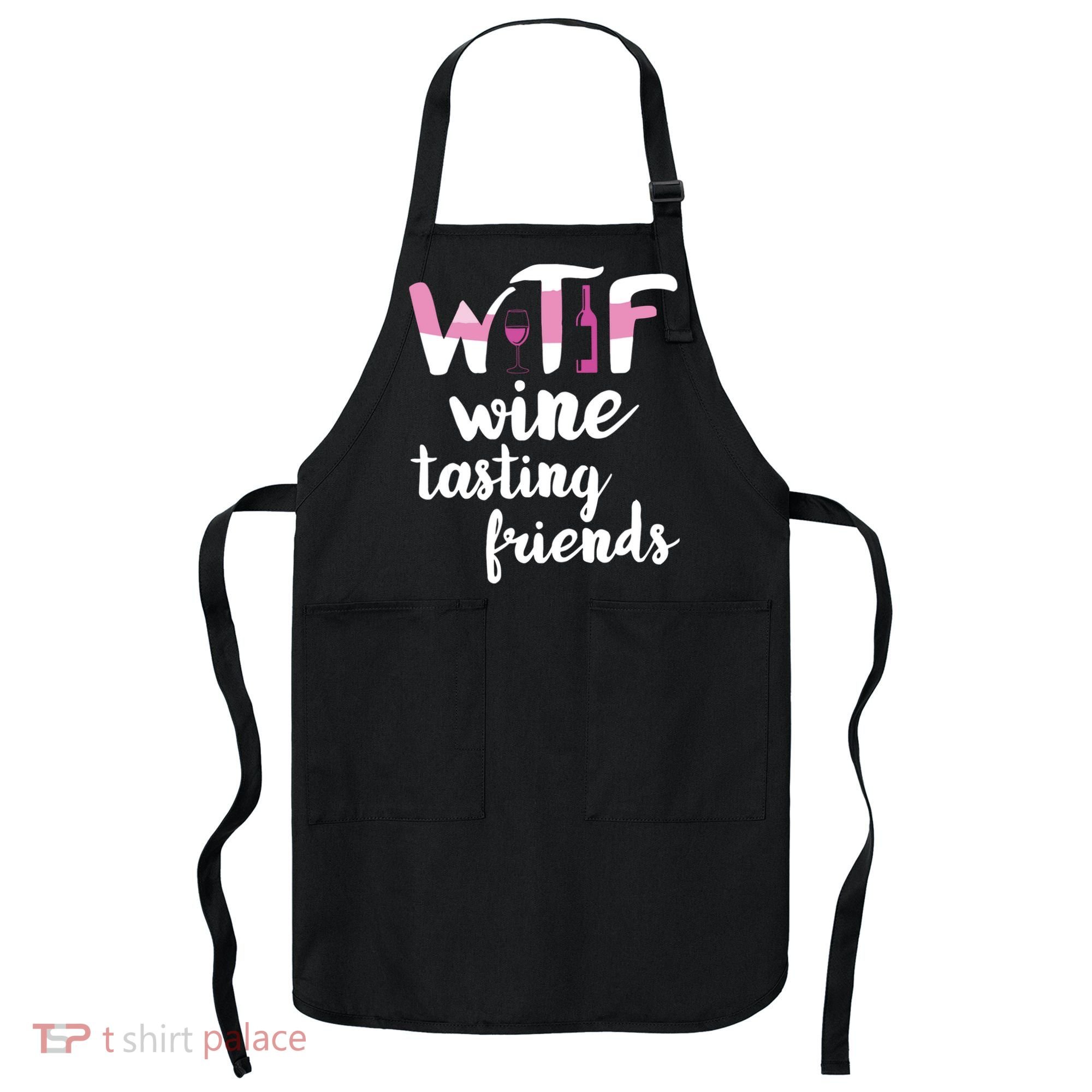 Wine Lover Funny WTF Wine Tasting Friends Drinking Wine Apron