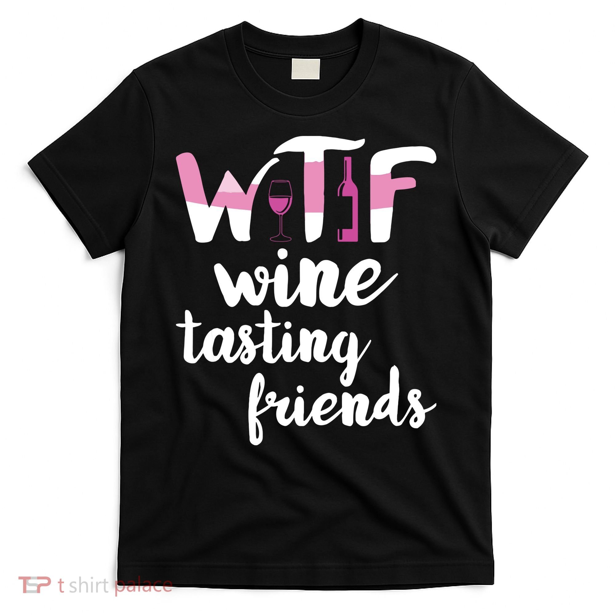 Wine Lover Funny WTF Wine Tasting Friends Drinking Wine T-Shirt