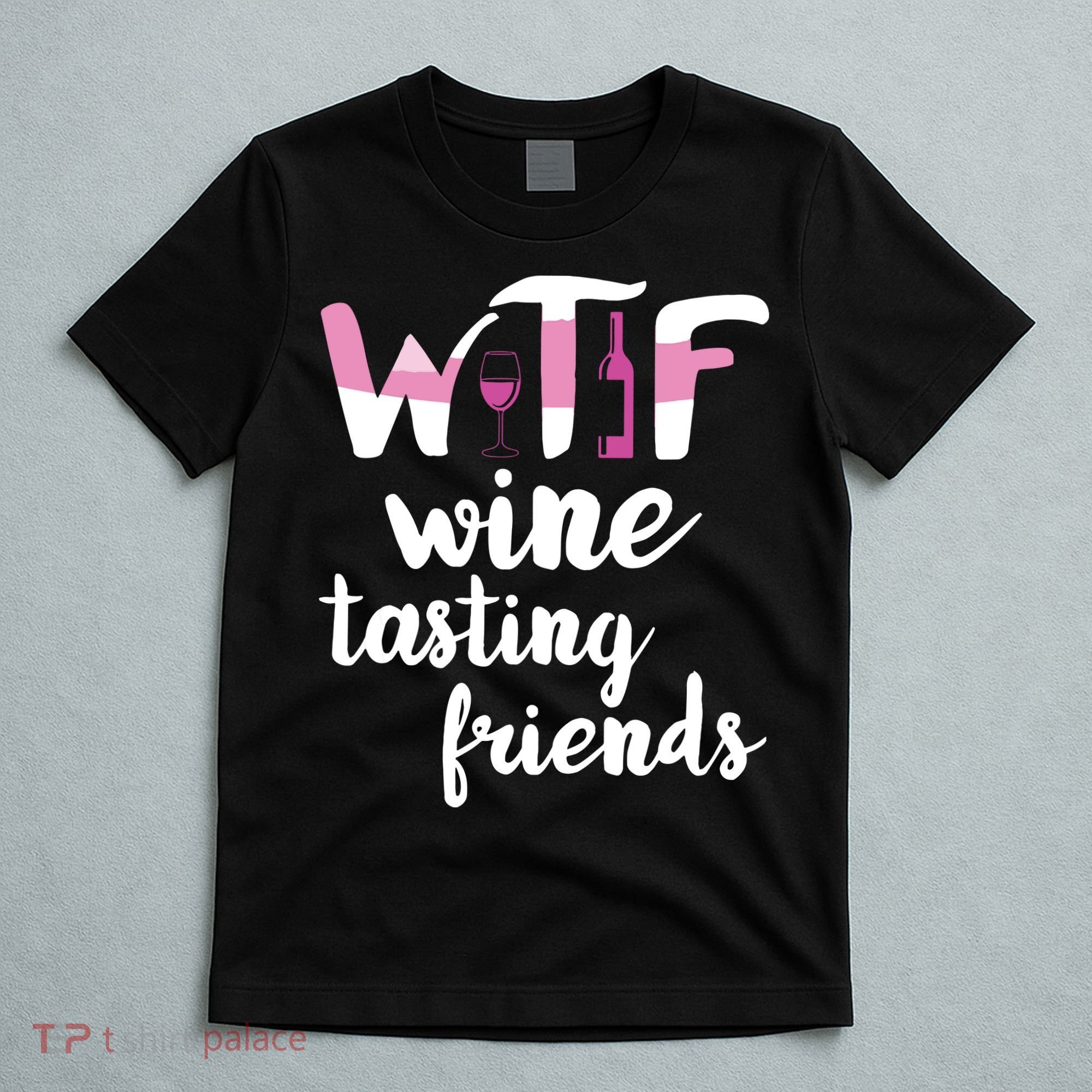 Wine Lover Funny WTF Wine Tasting Friends Drinking Wine T-Shirt