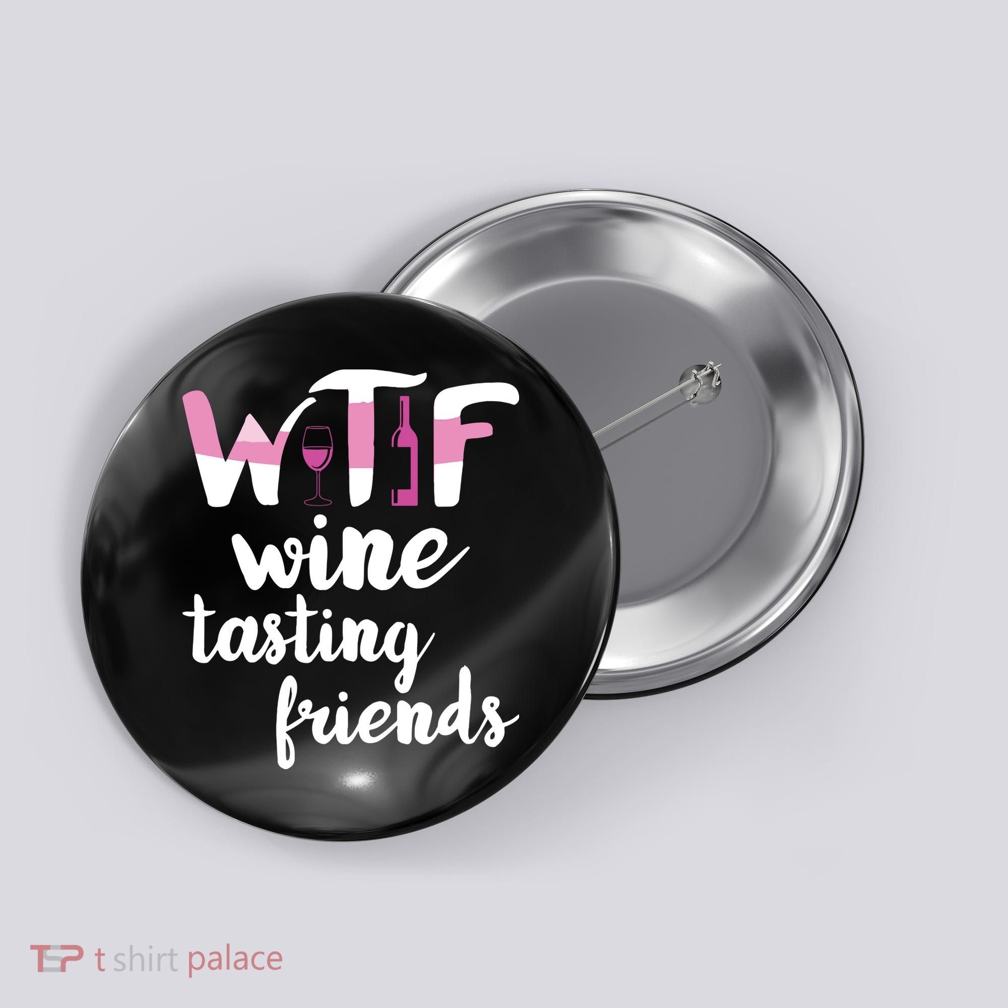 Wine Lover Funny WTF Wine Tasting Friends Drinking Wine Button