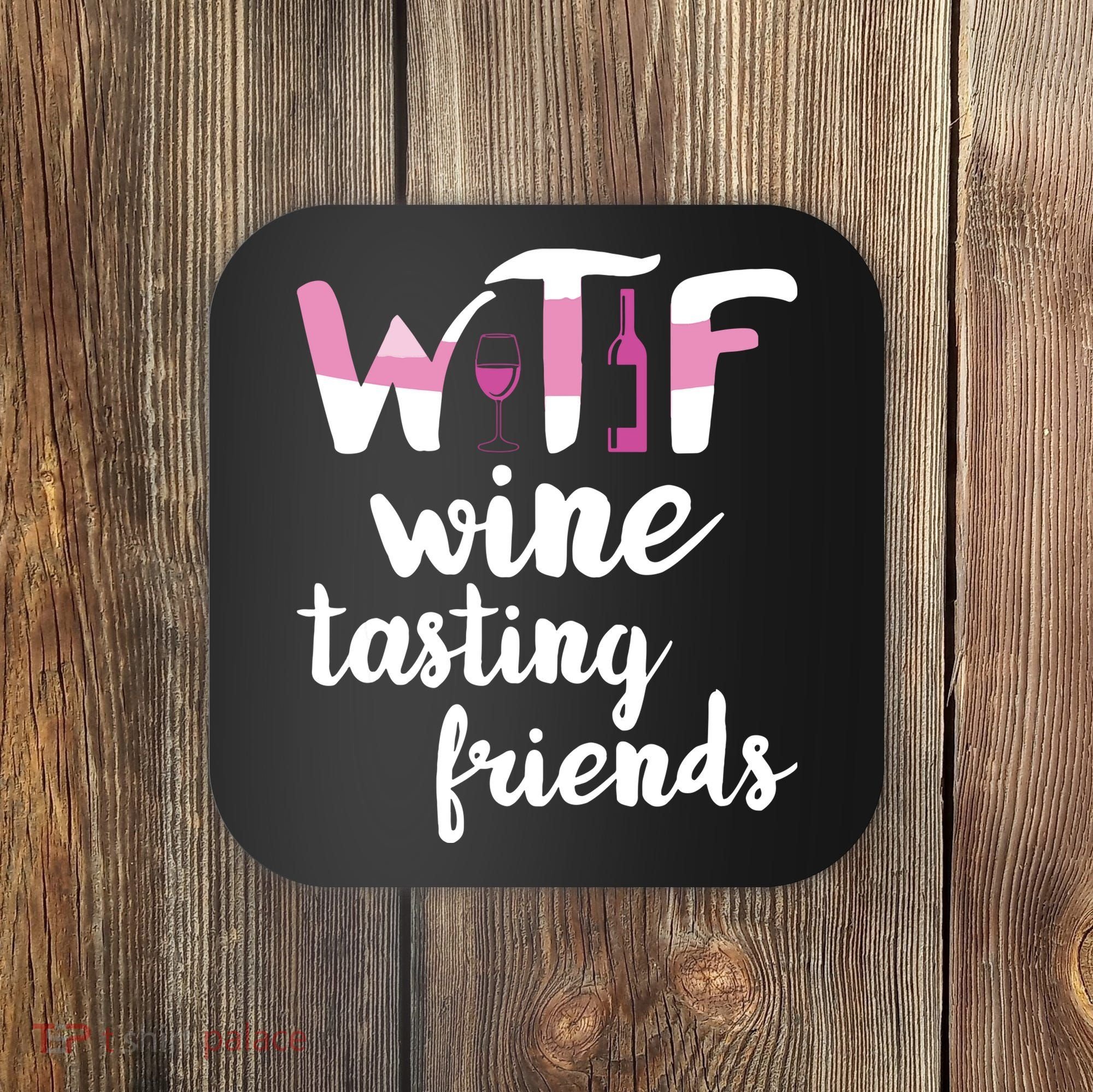 Wine Lover Funny WTF Wine Tasting Friends Drinking Wine Coaster