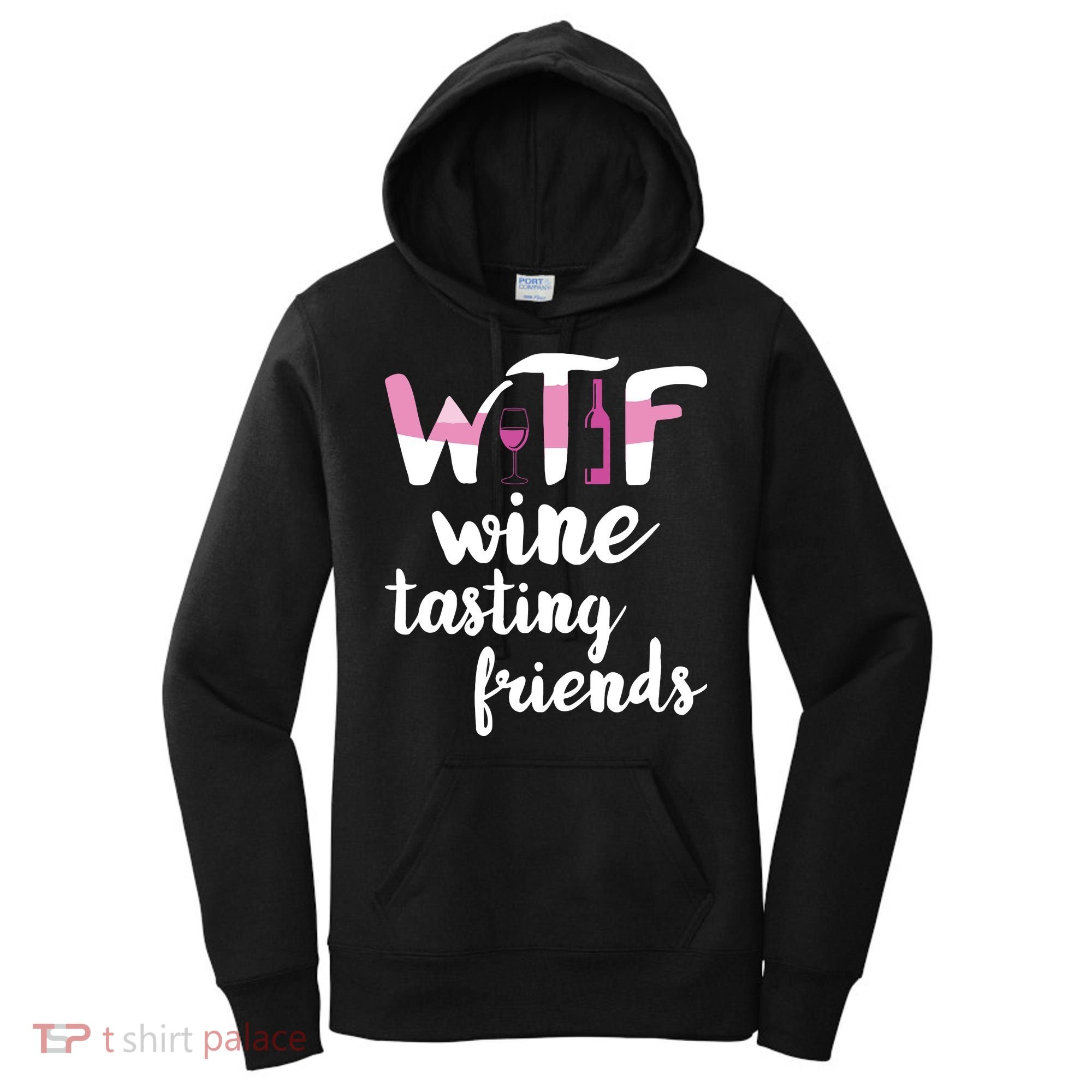 Wine Lover Funny WTF Wine Tasting Friends Drinking Wine Women's Hoodie