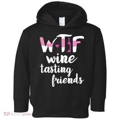 Wine Lover Funny WTF Wine Tasting Friends Drinking Wine Toddler Hoodie
