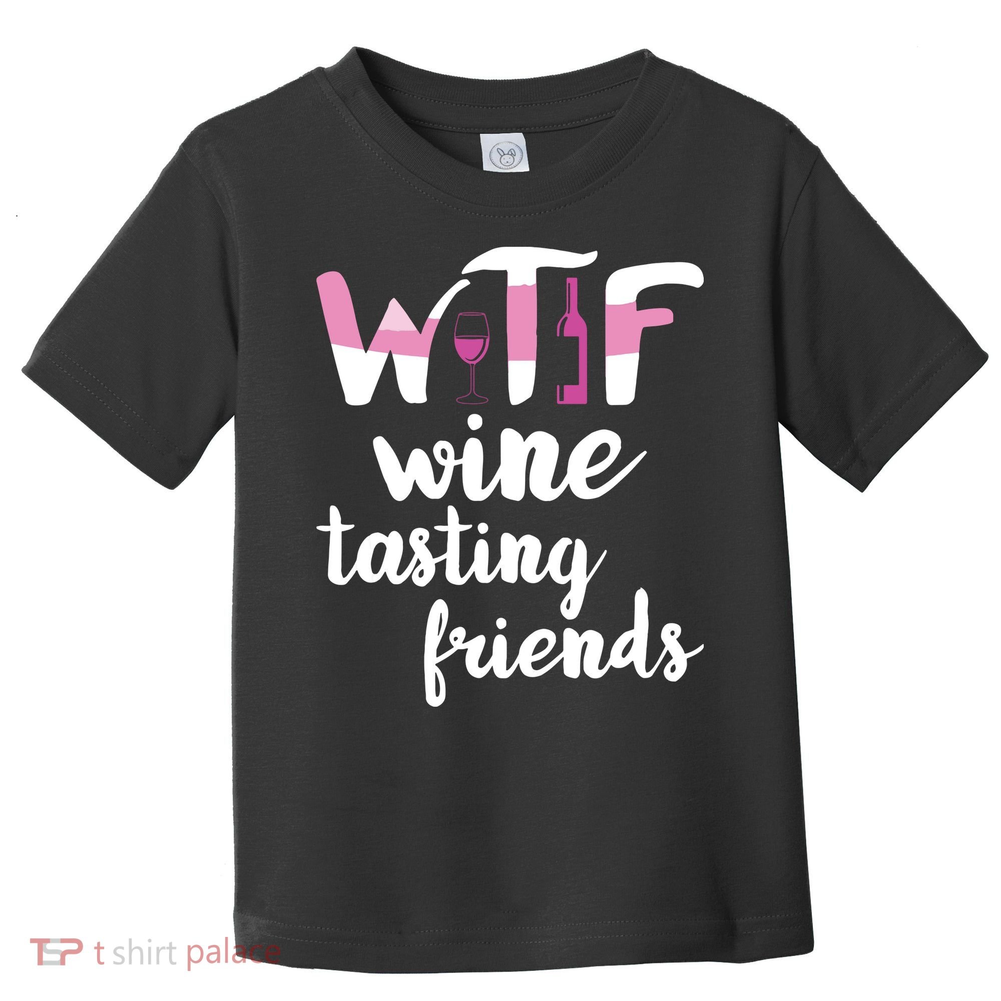 Wine Lover Funny WTF Wine Tasting Friends Drinking Wine Toddler T-Shirt
