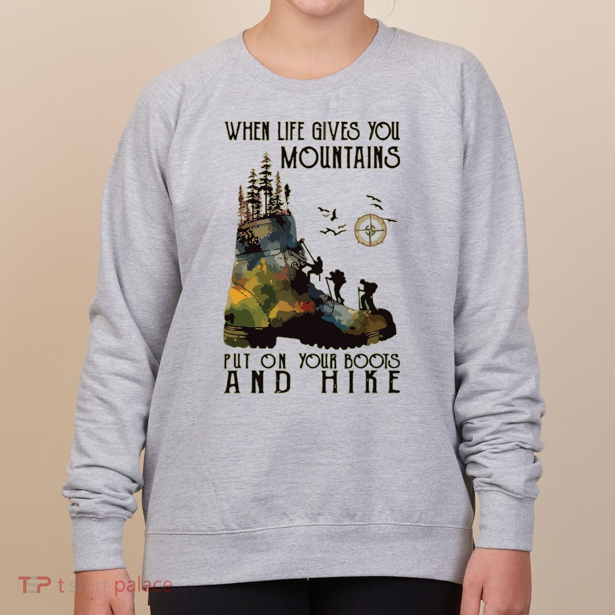 When Life Gives You Mountains Put On Your Boots Funny Hiking Women's Sweatshirt