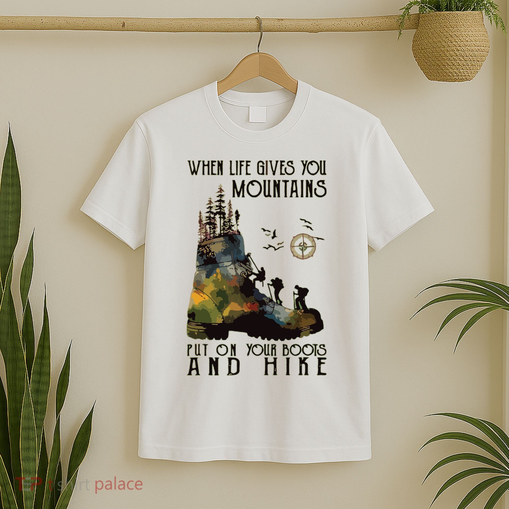 When Life Gives You Mountains Put On Your Boots Funny Hiking T-Shirt