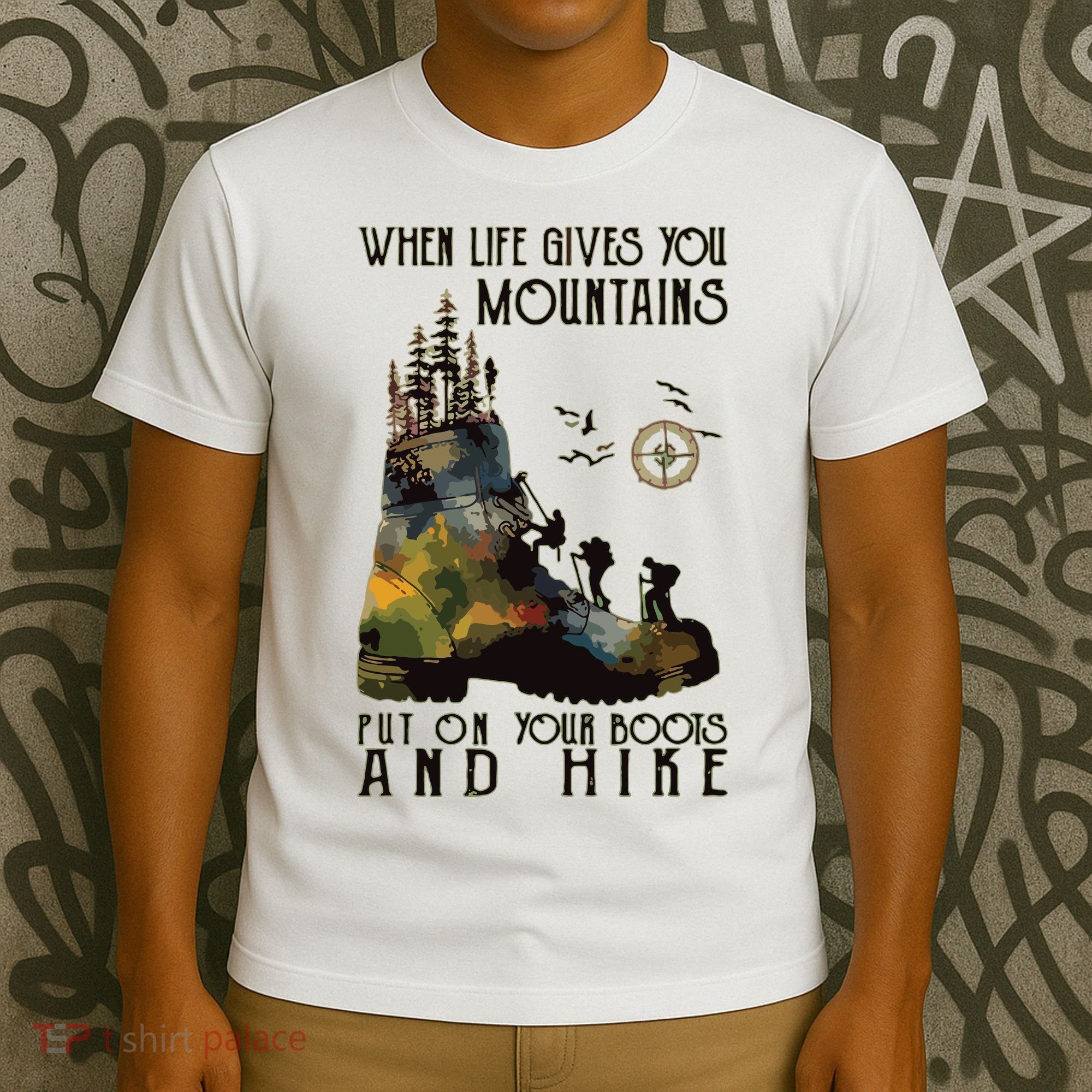 When Life Gives You Mountains Put On Your Boots Funny Hiking T-Shirt