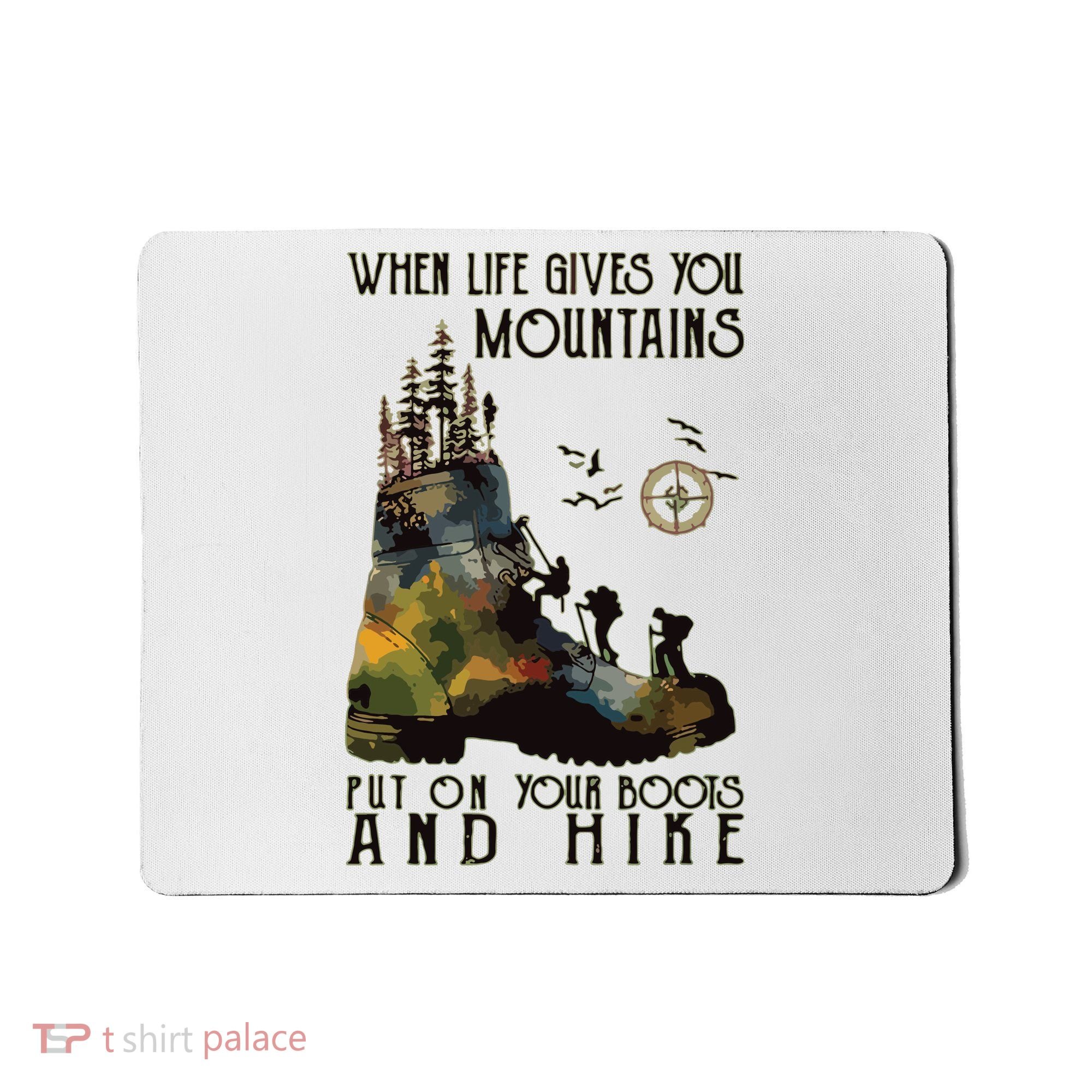 When Life Gives You Mountains Put On Your Boots Funny Hiking Mousepad