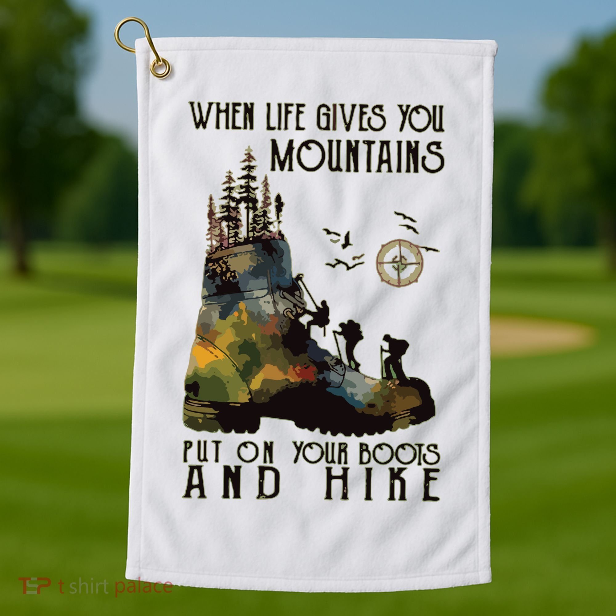 When Life Gives You Mountains Put On Your Boots Funny Hiking Golf Towel