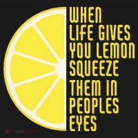 When Life Gives You Lemons Squeeze Them In Peoples Eyes T-Shirt thumb 7