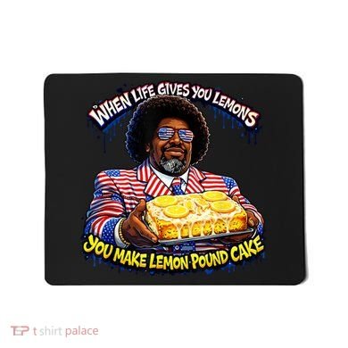 When Life Gives You Lemons You Make Lemon Pound Cake Mousepad