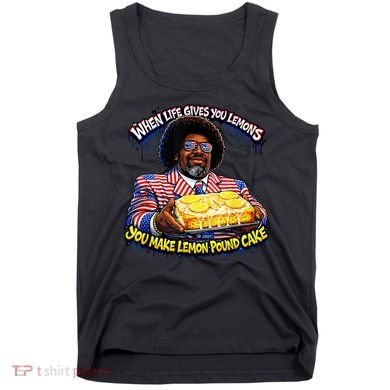 When Life Gives You Lemons You Make Lemon Pound Cake Tank Top