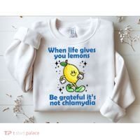 When Life Gives You Lemons Be Grateful Its Not Chlamydia Funny Sweatshirt thumb 2