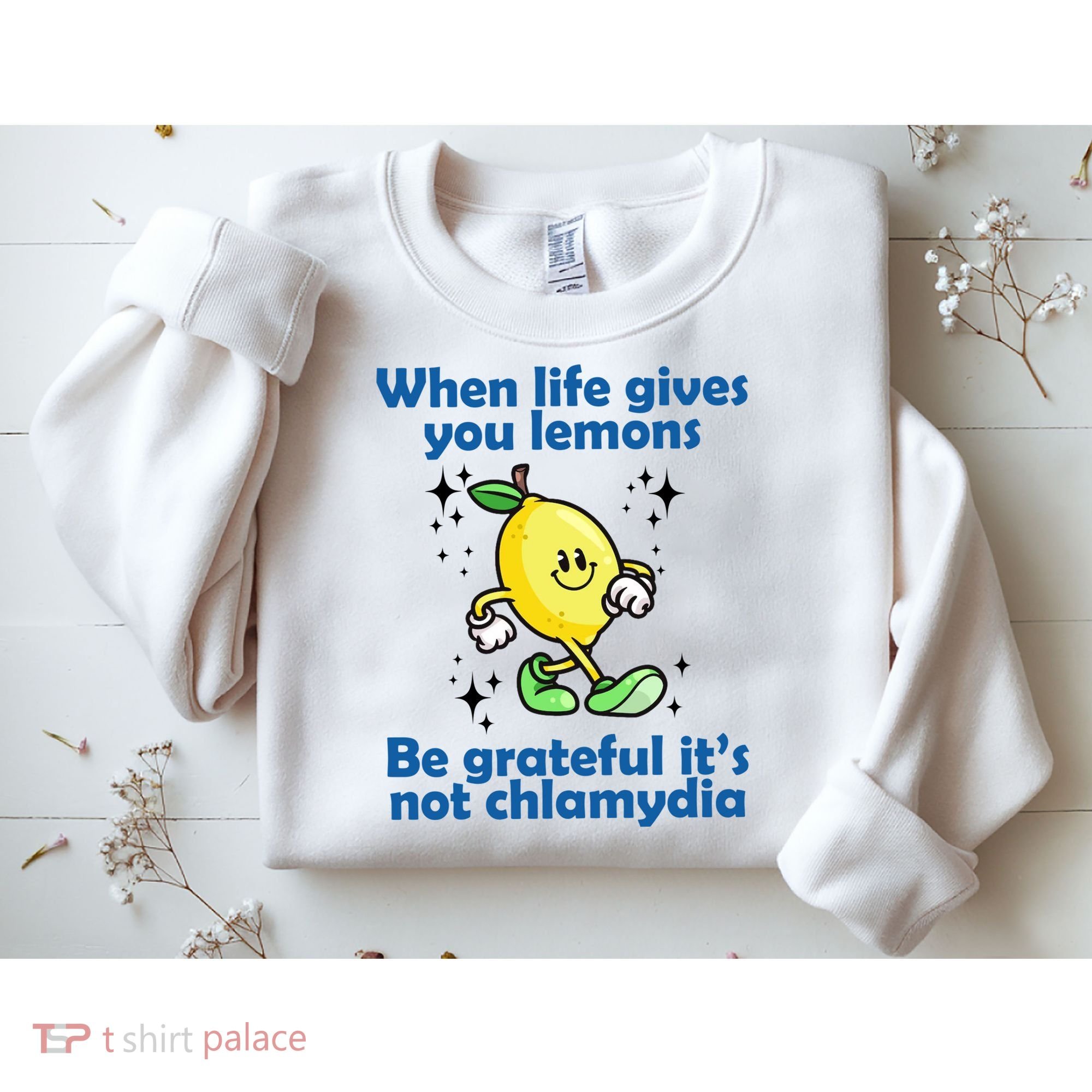 When Life Gives You Lemons Be Grateful Its Not Chlamydia Funny Sweatshirt