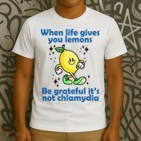When Life Gives You Lemons Be Grateful Its Not Chlamydia Funny T-Shirt thumb 3
