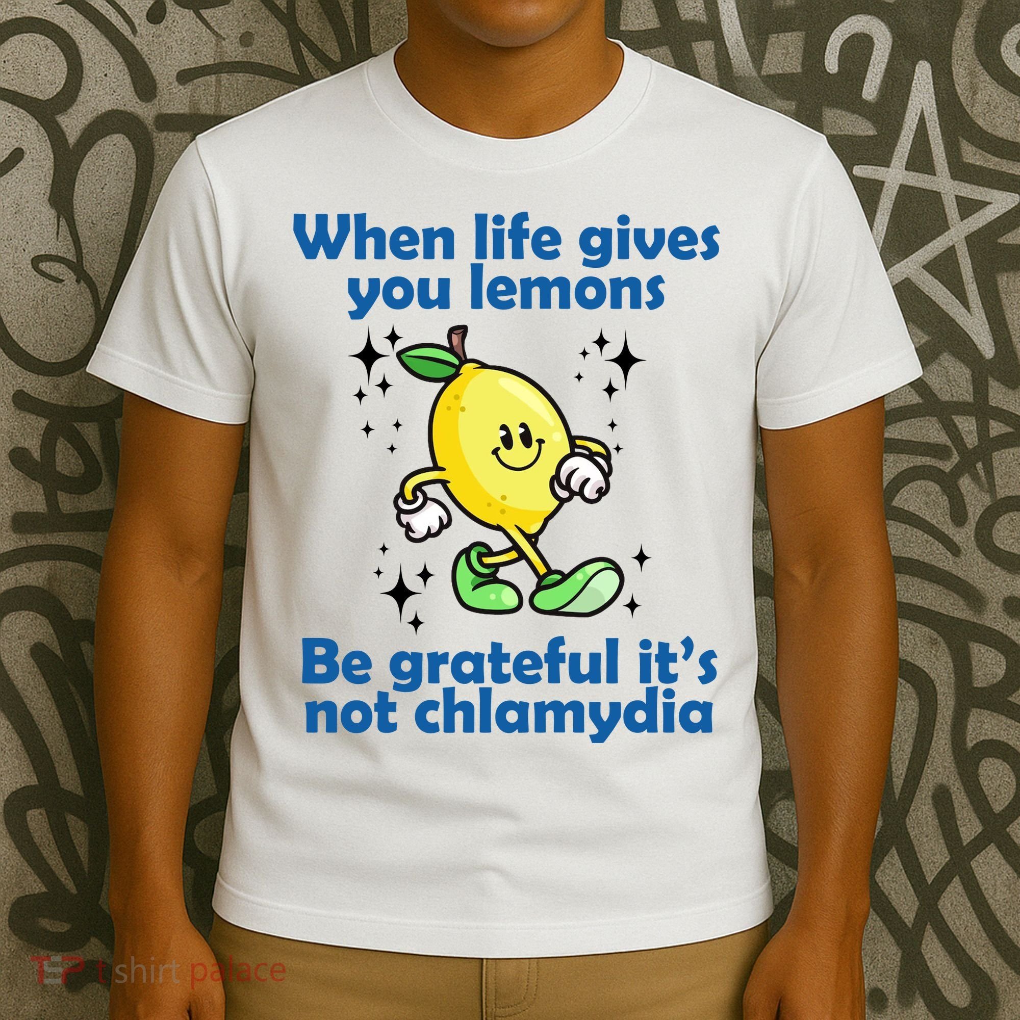 When Life Gives You Lemons Be Grateful Its Not Chlamydia Funny T-Shirt