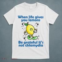 When Life Gives You Lemons Be Grateful Its Not Chlamydia Funny T-Shirt thumb 5